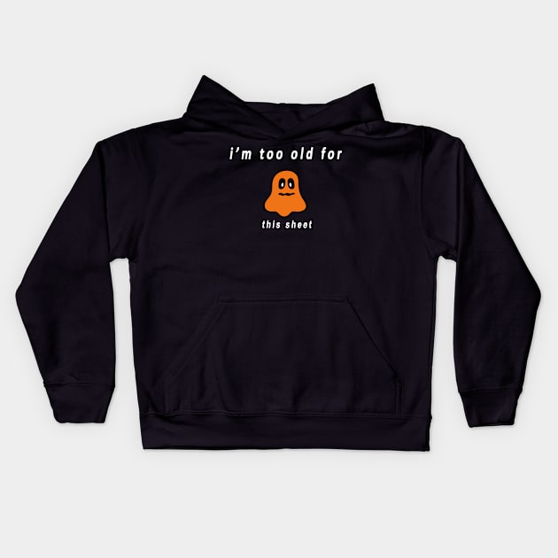 funny halloween gift :I’m too old for this sheet Kids Hoodie by flooky